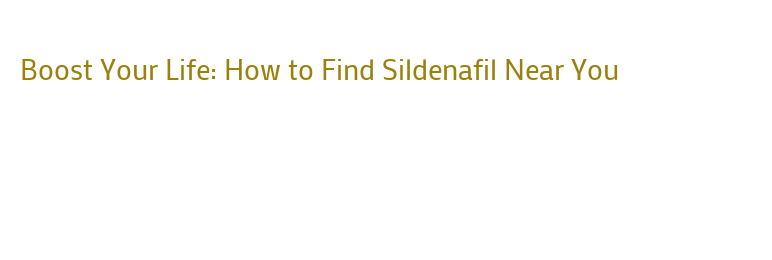 Boost Your Life: How to Find Sildenafil Near You \u2013 Government ...