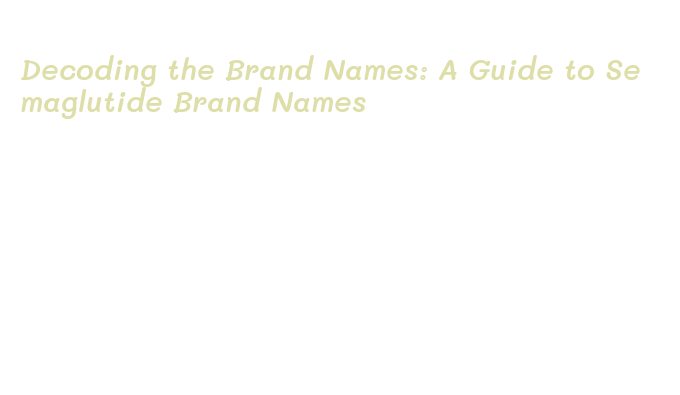 Decoding the Brand Names: A Guide to Semaglutide Brand Names Government Polytechnic Mumbai Decoding the Brand Names: A Guide to Semaglutide Brand Names Government Polytechnic Mumbai