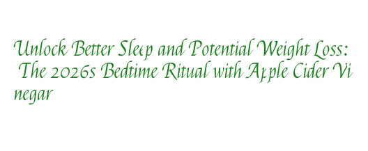 Unlock Better Sleep and Potential Weight Loss: The 2026s Bedtime Ritual ...