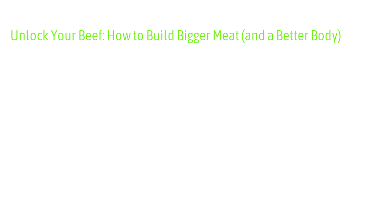 How To Make Your Meat Bigger