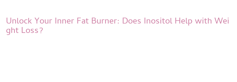 can you take inositol with tirzepatide Unlock Your Inner Fat Burner: Does Inositol Help with Weight Loss? –  Government Polytechnic Mumbai