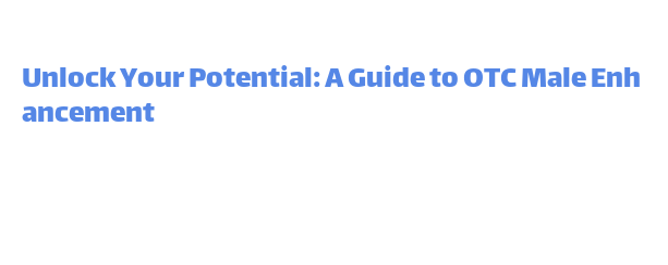 The dangers of sexual enhancement supplements and counterfeit drugs to treat erectile dysfunction