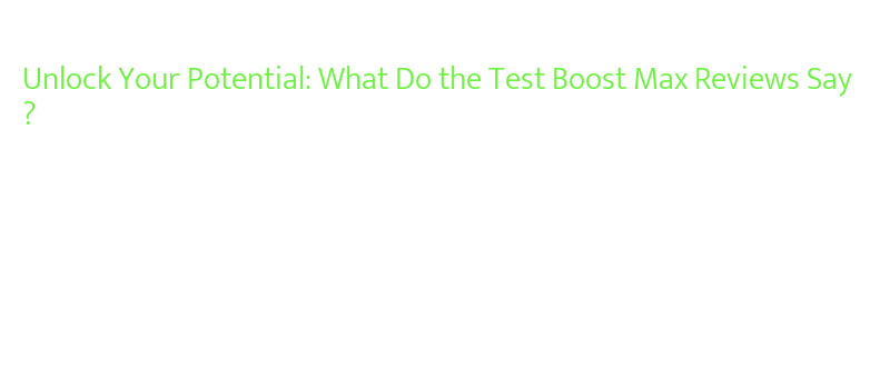Unlock Your Potential: What Do the Test Boost Max Reviews Say ...