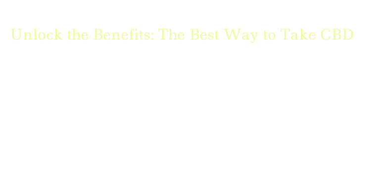Unlock the Benefits: The Best Way to Take CBD – Government Polytechnic ...
