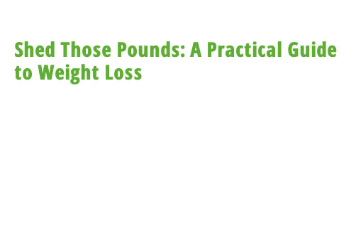 Shed Those Pounds: A Practical Guide to Weight Loss – Government ...